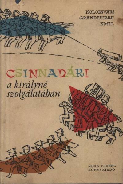 KOLOZSVÁRI GRANDPIERRE EMIL - Csinnadári a királyné szolgálatában [antikvár]