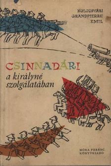 KOLOZSVÁRI GRANDPIERRE EMIL - Csinnadári a királyné szolgálatában [antikvár]