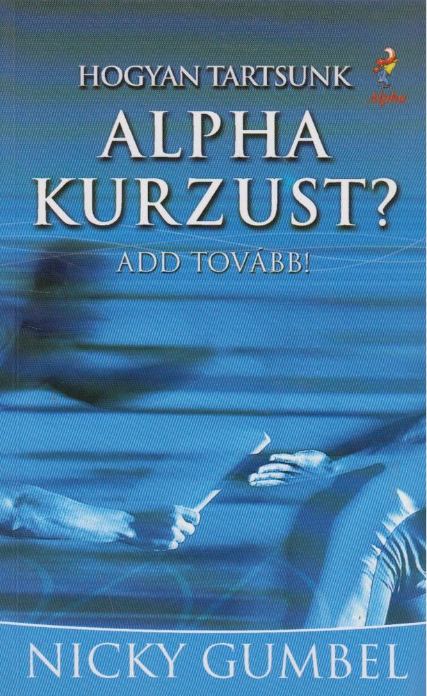 Nicky Gumbel - Hogyan tartsunk Alpha kurzust? [antikvár]