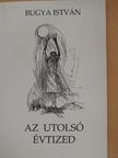 Bugya István - Az utolsó évtized [antikvár]