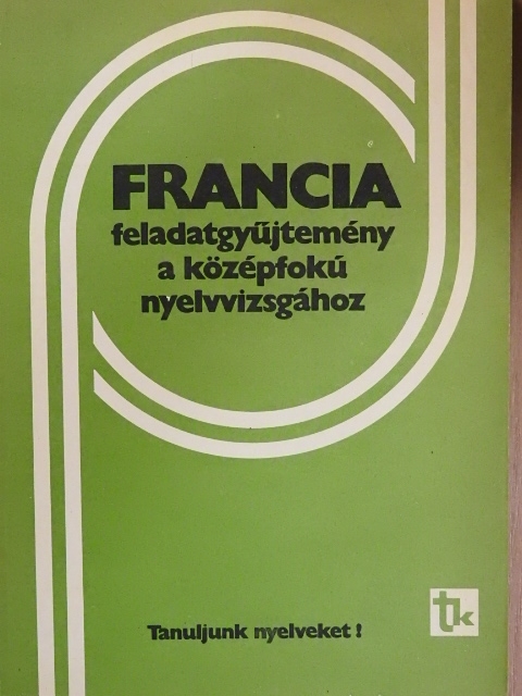 Dési Ágnes - Francia feladatgyűjtemény a középfokú nyelvvizsgához [antikvár]