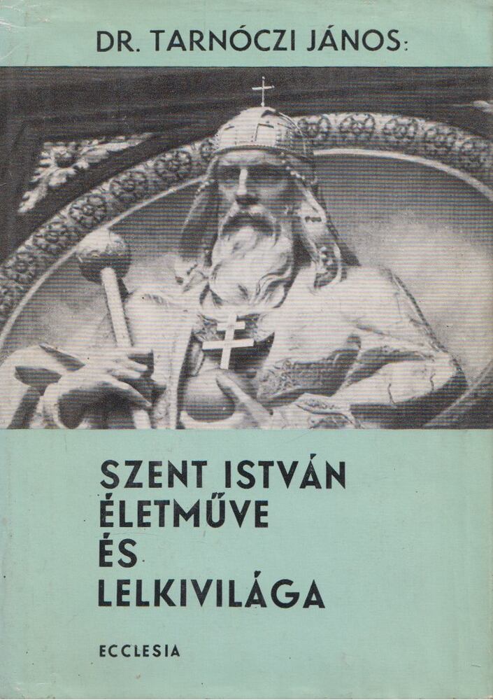 DR. TARNÓCZI JÁNOS - Szent István életműve és lelkivilága [antikvár]