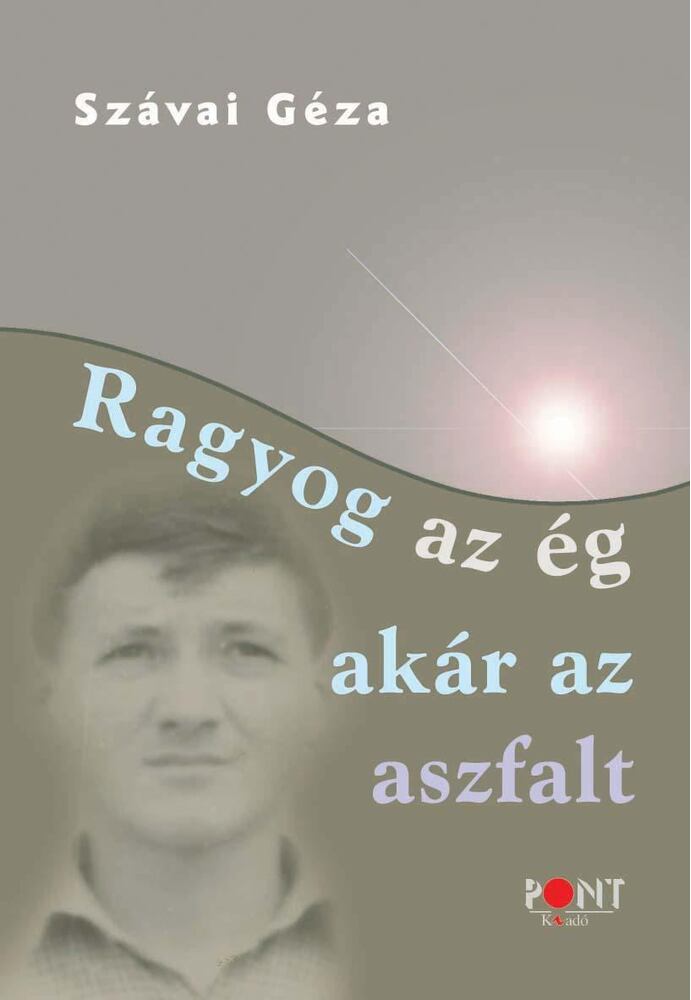 Szávai Géza - Ragyog az ég, akár az aszfalt [antikvár]