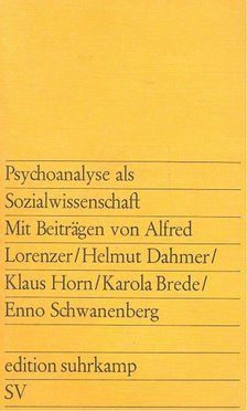 LORENZER, A. - DAHMER, H. - HORN, K. - BREDE, K. - SCHWANENBERG, E. - Psychoanalyse als Sozialwissenschaft [antikvár]