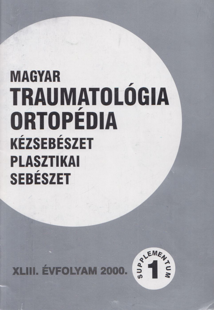 Dr. Vízkelety Tibor - Magyar Traumatológia, Ortopédia, Kézsebészet, Plasztikai sebészet XLIII. évfolyam 2000. [antikvár]