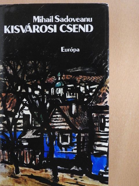 Mihail Sadoveanu - Kisvárosi csend [antikvár]