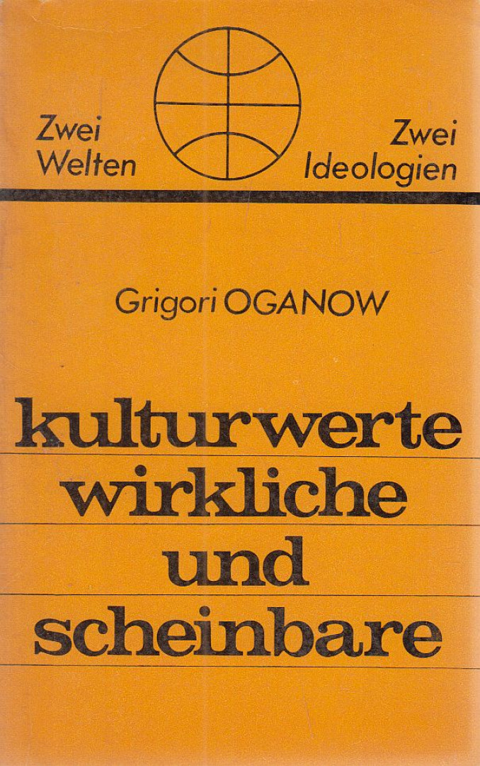 Grigori Oganow - Kulturwerte, wirkliche und scheinbare [antikvár]