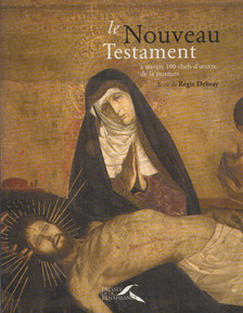 Régis Debray - Le Nouveau Testament à travers 100 chefs-d'oeuvre de la peinture [antikvár]