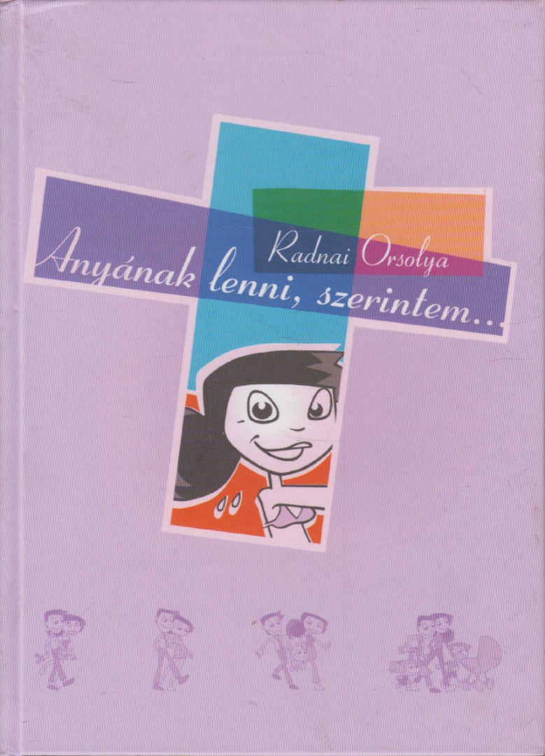 Radnai Orsolya - Anyának lenni, szerintem... [antikvár]