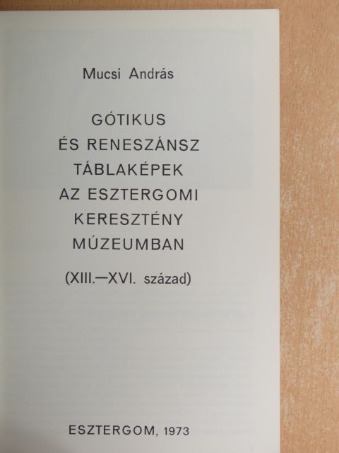 Gótikus és reneszánsz táblaképek az Esztergomi Keresztény Múzeumban [antikvár]
