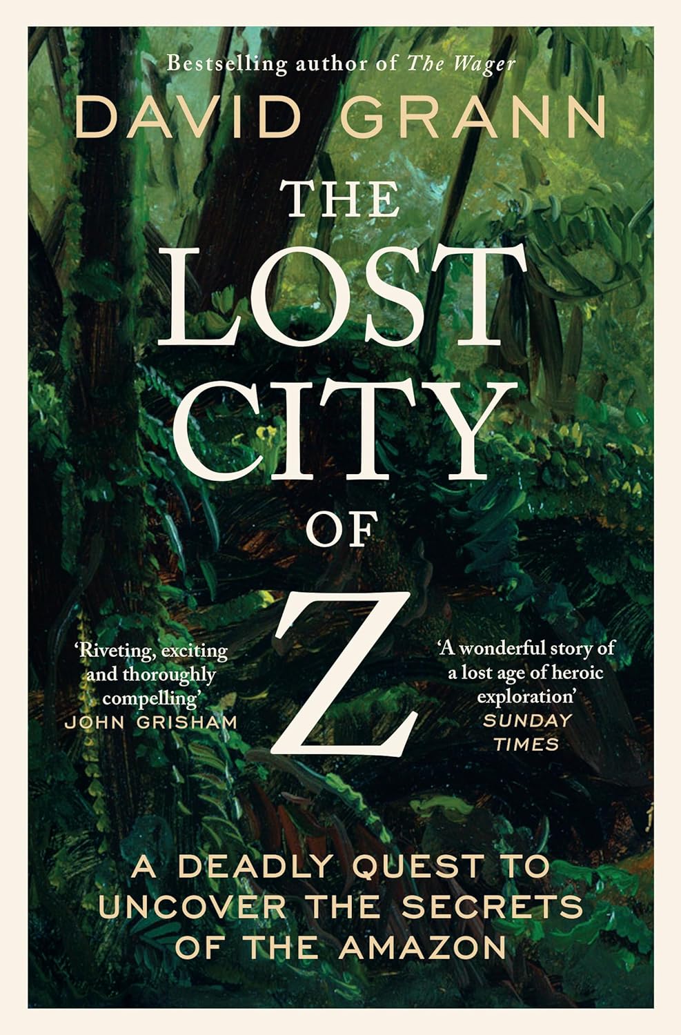 David Grann - The Lost City of Z: A Legendary British Explorer's Deadly Quest to Uncover the Secrets of the Amazon