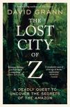 David Grann - The Lost City of Z: A Legendary British Explorer's Deadly Quest to Uncover the Secrets of the Amazon