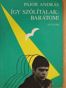 Pajor András - Így szólítalak: barátom! [antikvár]