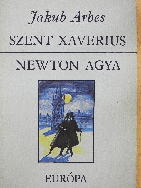 Jakub Arbes - Szent Xaverius/Newton agya [antikvár]