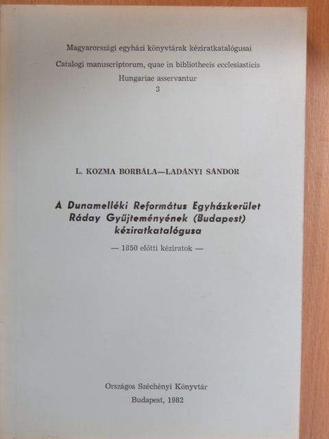 L. Kozma Borbála - A Dunamelléki Református Egyházkerület Ráday Gyűjteményének (Budapest) kéziratkatalógusa [antikvár]