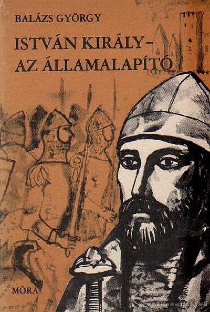 BALÁZS GYÖRGY - István király - Az államalapító [antikvár]