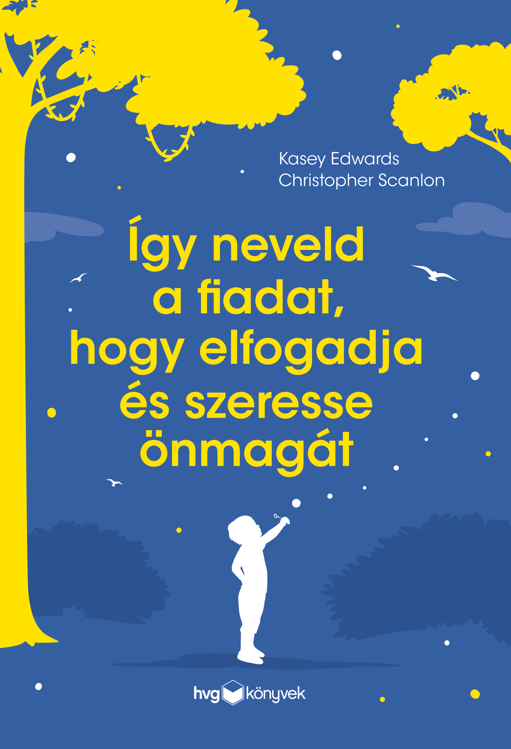 KASEY EDWARDS-CHRISTOPHER SCANLON - Így neveld a fiadat, hogy elfogadja és szeresse önmagát