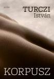 TURCZI ISTVÁN - Korpusz