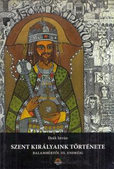 Deák István - Szent királyaink története [antikvár]