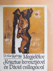 Dr. Kis György - Megjelölve Krisztus keresztjével és Dávid csillagával [antikvár]