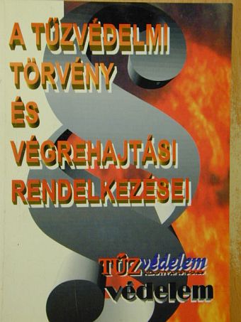 A tűzvédelmi törvény és végrehajtási rendelkezései [antikvár]