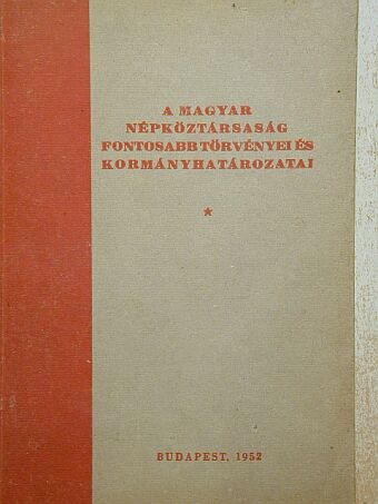 A Magyar Népköztársaság fontosabb törvényei és kormányhatározatai [antikvár]