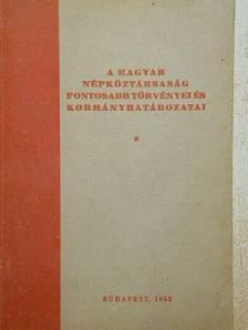 A Magyar Népköztársaság fontosabb törvényei és kormányhatározatai [antikvár]