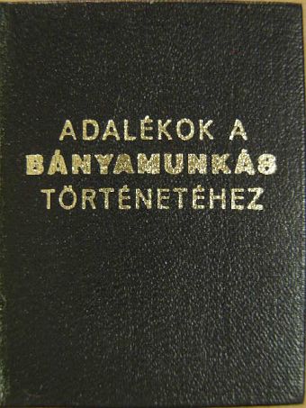 Ladányi András - Adalékok a bányamunkás történetéhez (minikönyv) [antikvár]