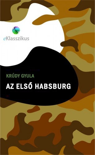 Krúdy Gyula - Az első Habsburg [eKönyv: epub, mobi]