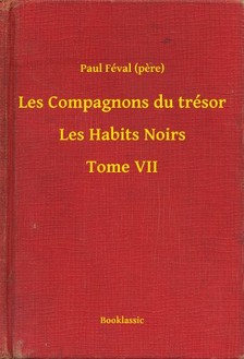 PAUL FÉVAL - Les Compagnons du trésor - Les Habits Noirs - Tome VII [eKönyv: epub, mobi]