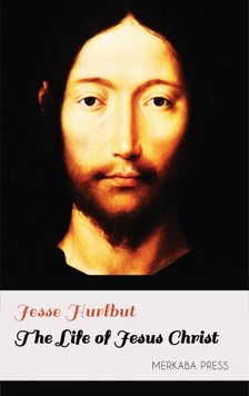 Hurlbut Jesse - The Life of Jesus Christ [eKönyv: epub, mobi]