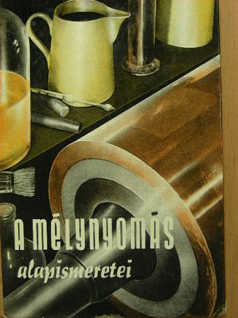 Dr. Tölgyesi Béla - A mélynyomás alapismeretei [antikvár]