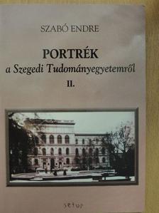Szabó Endre - Portrék a Szegedi Tudományegyetemről II. [antikvár]