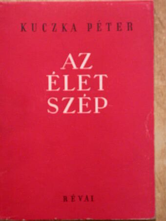 Kuczka Péter - Az élet szép [antikvár]