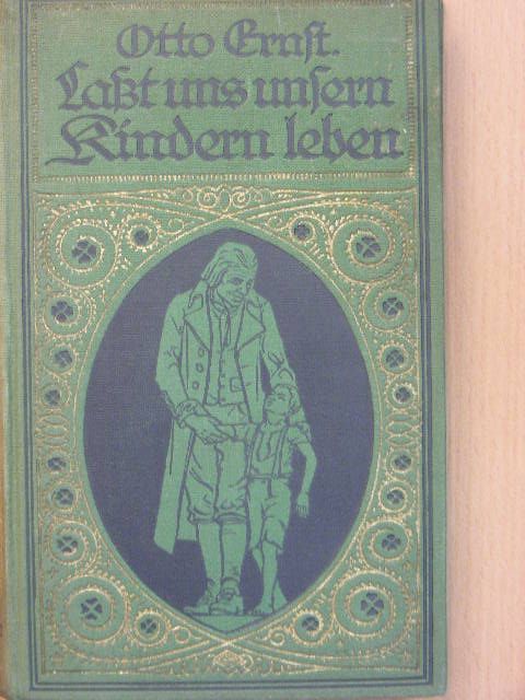 Otto Ernst - Laßt uns unsern Kindern leben (gótbetűs) [antikvár]