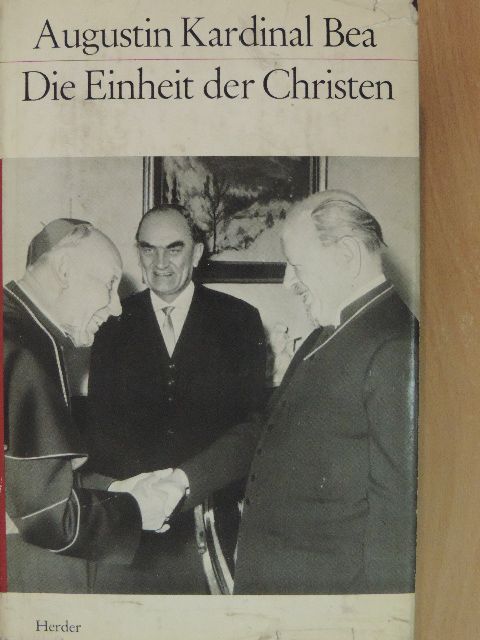 Augustin Bea - Die Einheit der Christen [antikvár]