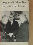 Augustin Bea - Die Einheit der Christen [antikvár]
