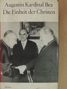 Augustin Bea - Die Einheit der Christen [antikvár]