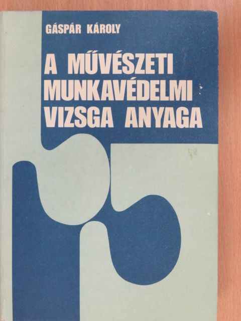 Gáspár Károly - A művészeti munkavédelmi vizsga anyaga [antikvár]