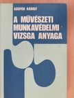 Gáspár Károly - A művészeti munkavédelmi vizsga anyaga [antikvár]