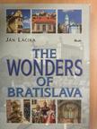 Ján Lacika - The Wonders of Bratislava [antikvár]