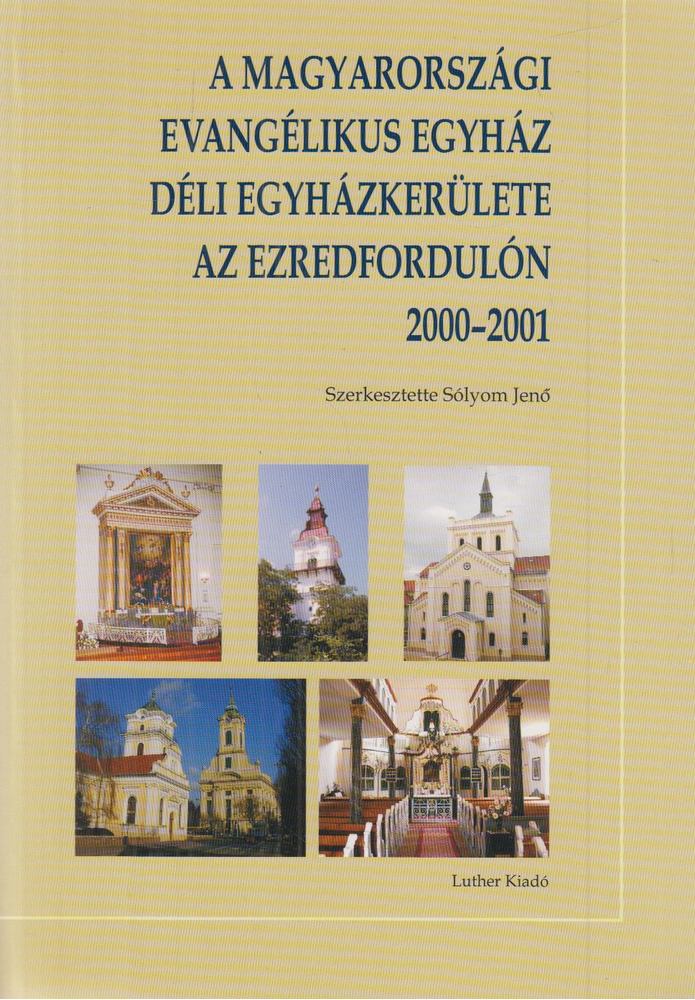 Sólyom Jenő - A Magyarországi Evangélikus Egyház Déli Egyházkerülete az ezredfordulón 2000-2001 [antikvár]