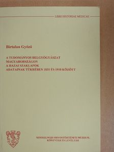 Birtalan Győző - A tudományos belgyógyászat Magyarországon a hazai szaklapok adatainak tükrében 1831 és 1910 között [antikvár]