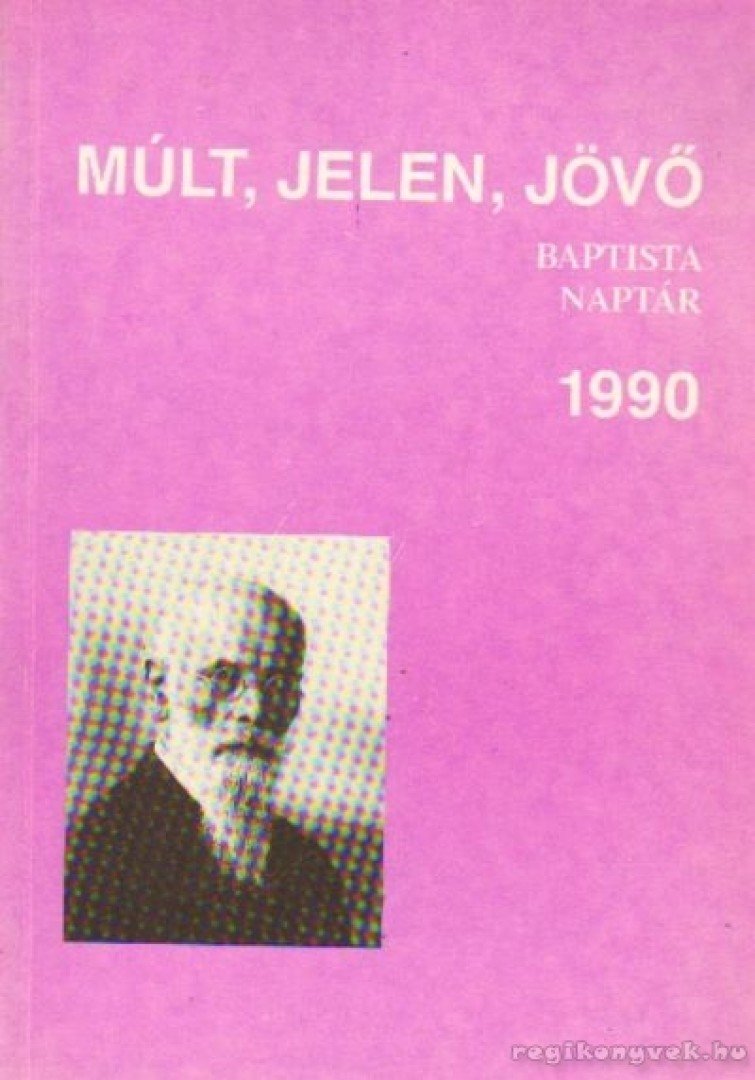 Somogyi Barnabás - Múlt, Jelen, Jövő Baptista Naptár 1990. [antikvár]