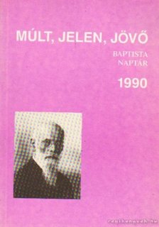 Somogyi Barnabás - Múlt, Jelen, Jövő Baptista Naptár 1990. [antikvár]