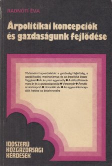 RADNÓTI ÉVA - Árpolitikai koncepciók és gazdaságunk fejlődése [antikvár]