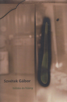 Szvétek Gábor - Túlzás és hiány [antikvár]