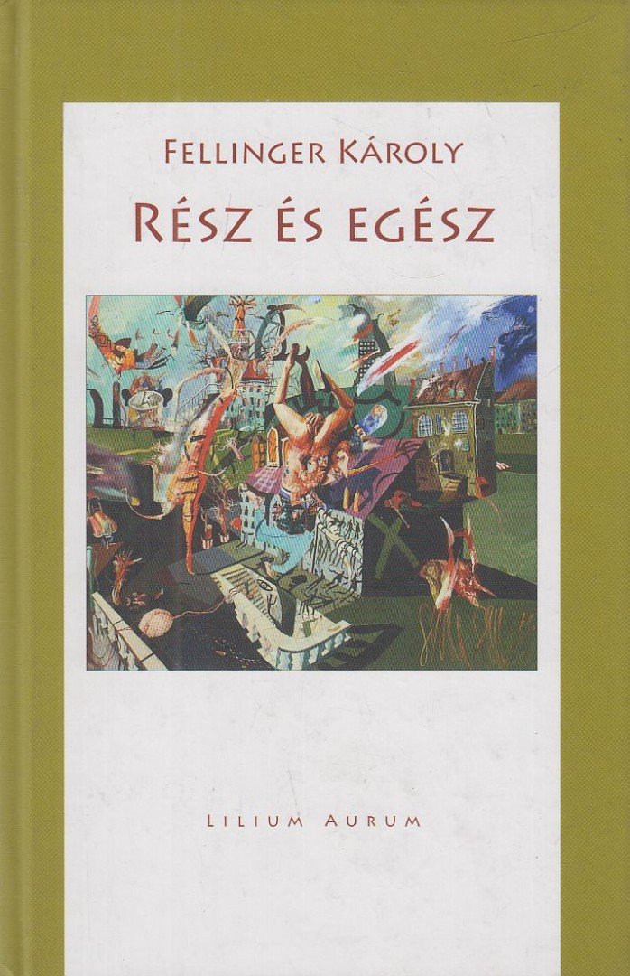 Fellinger Károly - Rész és egész [antikvár]