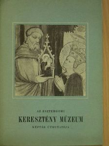 Mojzer Miklós - Az esztergomi Keresztény Múzeum képtár útmutatója [antikvár]