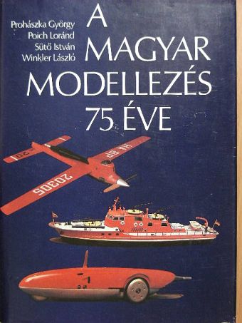 Poich Loránd - A magyar modellezés 75 éve [antikvár]